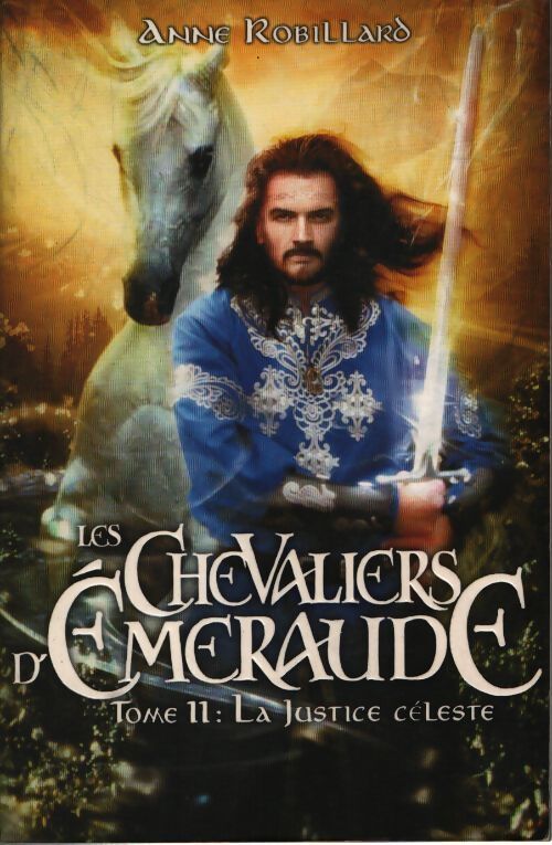 Les chevaliers d'emeraude tome 11 la justice céleste - Anne Robillard - Livre