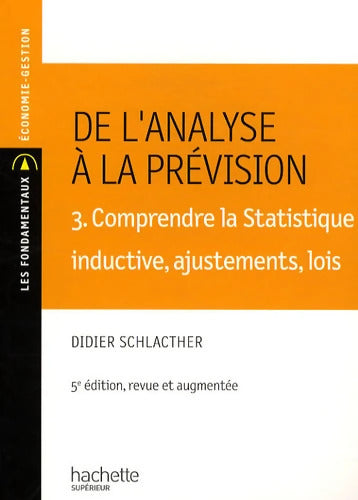 De l'analyse à la prévision 3. Comprendre la statistique descriptive inductive : 3. Comprendre la statistique descriptive inductive ajustements lois - Didier Schlacther - Livre