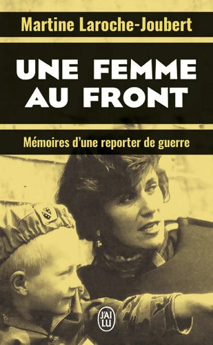 Une femme au front : Mémoires d?une reporter de guerre - Martine Laroche-joubert - Livre