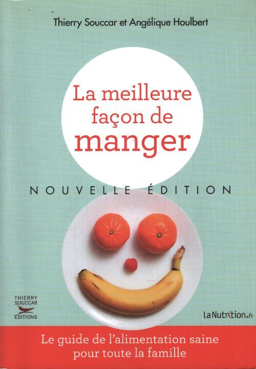 La meilleure façon de manger - nouvelle édition - Thierry Souccar - Livre