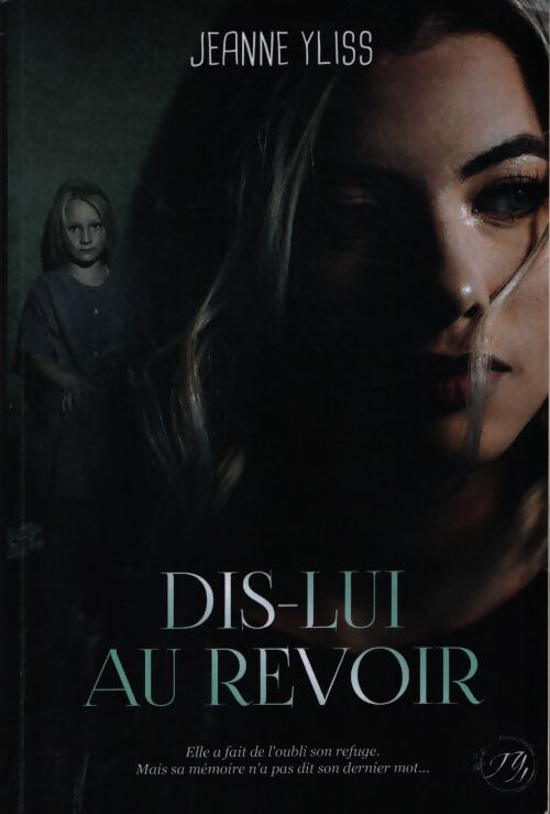 Dis-lui au revoir - Jeanne Yliss - Livre