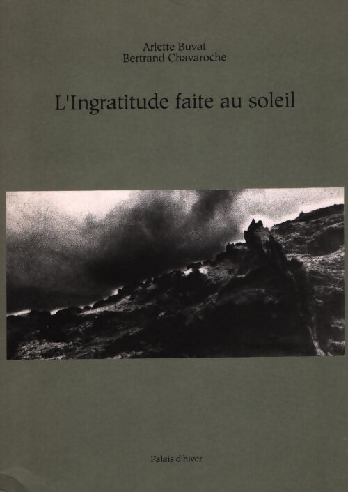 L'ingratitude faite au soleil - Arlette Buvat - Livre