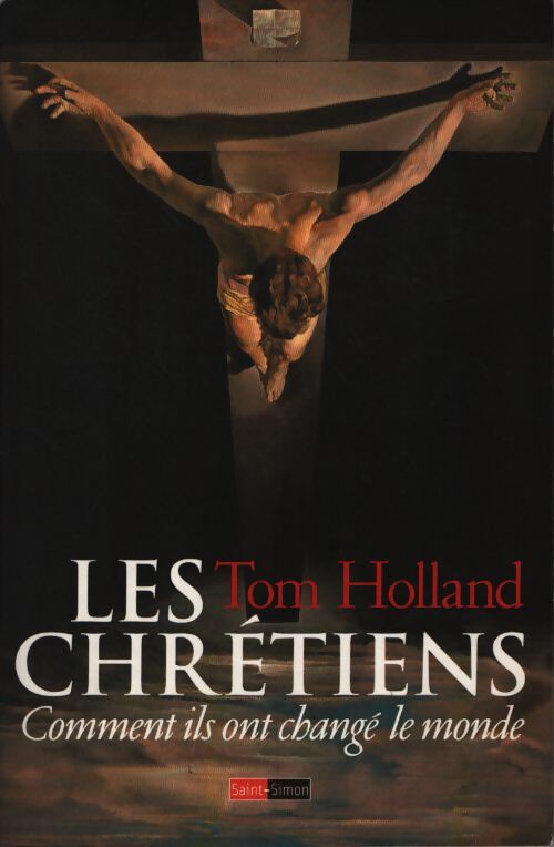 Les chrétiens - comment ils ont changé le monde - Tom Holland - Livre