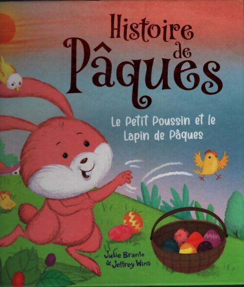Histoire de Pâques : Le petit poussin et le lapin de Pâques - Julie Brante - Livre