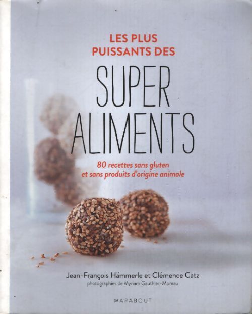 Les plus puissants des super-aliments : 80 recettes sans gluten et sans produits d'origine animale - Jean-François Hammerlé - Livre