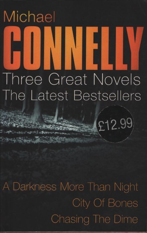 Michael connelly : Three great novels : His latest bestsellers : A darkness more than night city of bones chasing the dime - Michael Connelly - Livre