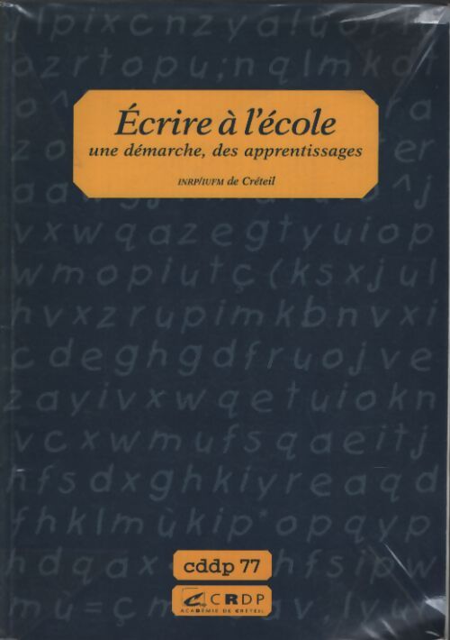 Écrire à l'école : Recherche menée par l'équipe inrp-iufm de créteil centre de melun de l'unité de recherche français premier degré - Unité De Recherche Français 1er Degré Institut National De Recherche Pédagogique - Livre