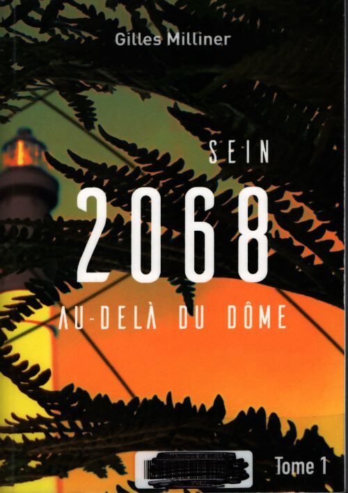 Sein 2068 : Au-delà du dôme - Gilles Milliner - Livre