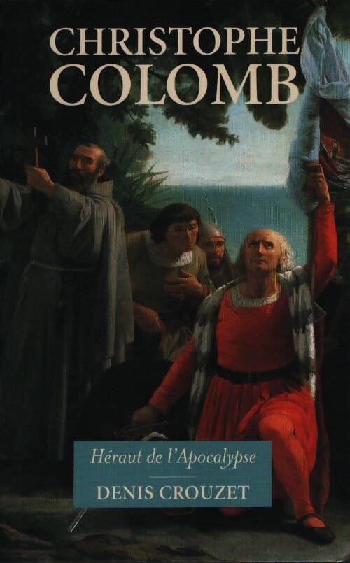 Christophe colomb : Héraut de l'apocalypse - Denis Crouzet - Livre
