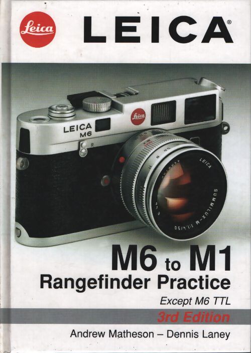 Leica m6 to m1 : Rangefinder practice : 3rd edition - Andrew Matheson - Livre