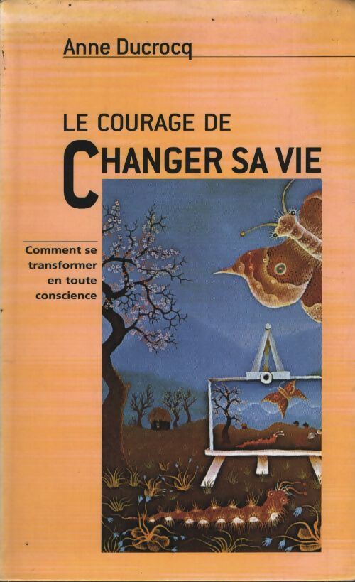 Le courage de changer sa vie - Anne Ducrocq - Livre