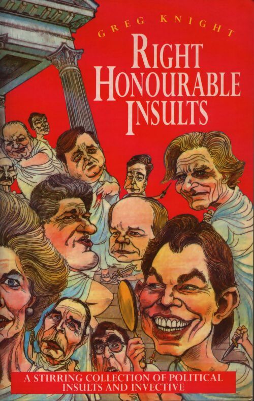 Right honourable insults : A stirring collection of insults and invective - Greg Knight - Livre