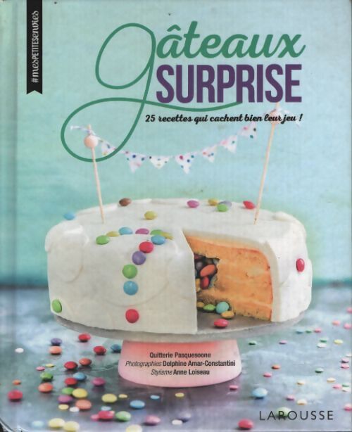 Gâteaux surprise : 25 recettes qui cachent bien leur jeu ! - Quitterie Pasquesoone - Livre