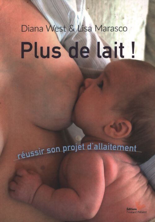 Plus de lait ! Réussir son projet d'allaitement - Diana West - Livre