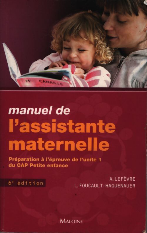 Manuel de l'assistante maternelle : Préparation à l'épreuve de l'unité 1 du CAP petite enfance - Annick Lefèvre - Livre