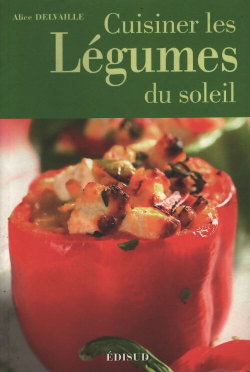 Cuisiner les légumes du soleil - Alice Delvaille - Livre