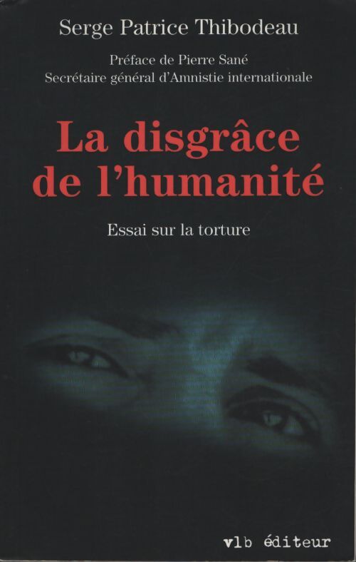 La disgrâce de l'humanité essai sur la torture - Thibodeau - Livre
