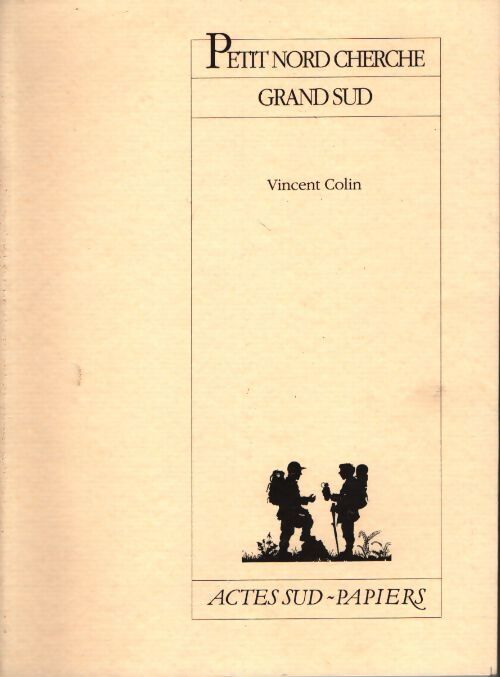 Petit nord cherche grand sud - Vincent Colin - Livre