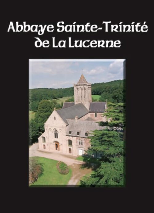 Abbaye sainte-trinité de la lucerne - Collectif - Livre