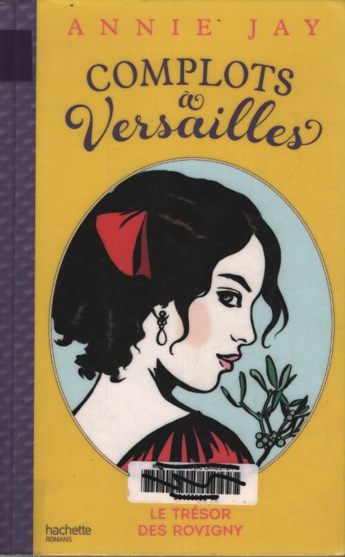 Complots à Versailles Tome IV : Le trésor des rovigny - Annie Jay - Livre