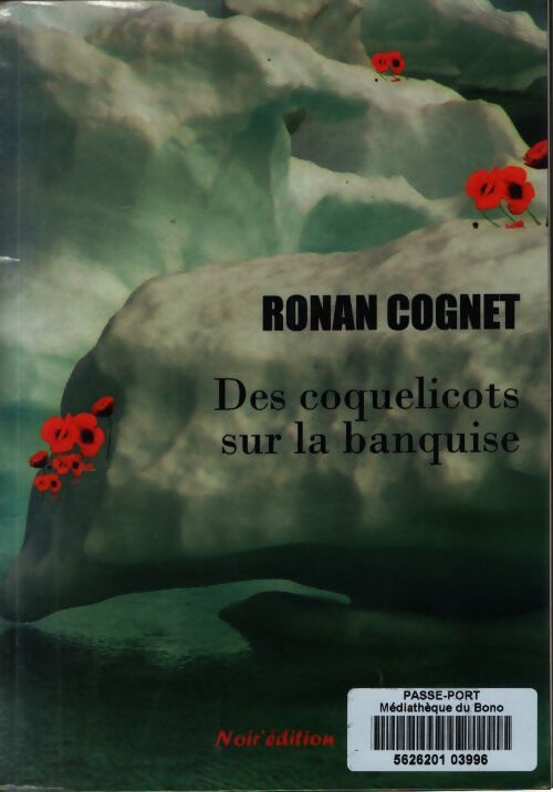 Des coquelicots sur la banquise - Ronan Cognet - Livre