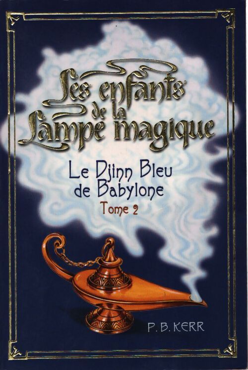 Les enfants de la lampe magique. Le djinn bleu de babylone. Tome 2. - Kerr P. B. - Livre