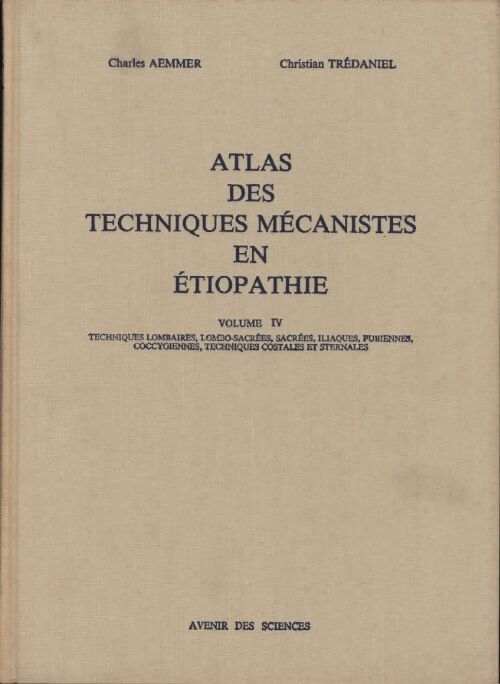 Atlas des techniques mécanistes en étiopathie Tome IV - Charles Aemmer - Livre