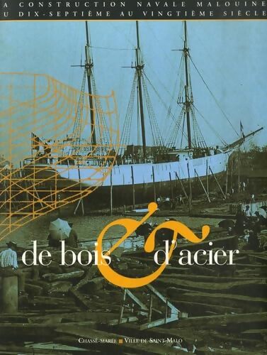 De bois et d'acier : La construction navale malouine du XVIIe auXXe siècle - Manonmani Restif - Livre