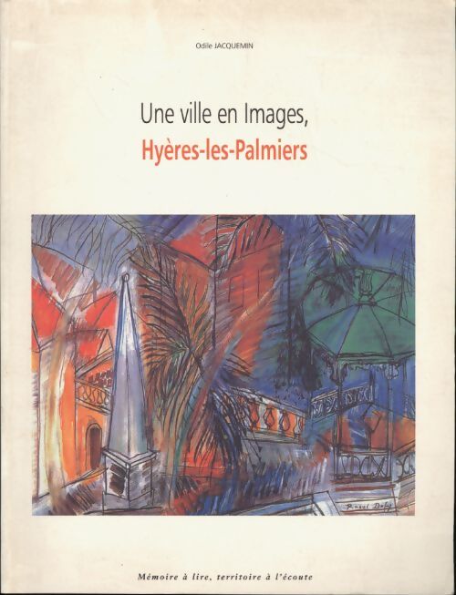 Une ville en images, Hyères-les-Palmiers - Odile Jacquemin - Livre