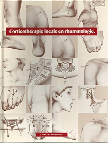 Corticotherapie locale en rhumatologie - A. DENIS, M. FROIN-DENCAUSSE - Livre