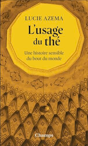 L'usage du thé : Une histoire sensible du bout du monde - Lucie Azema - Livre