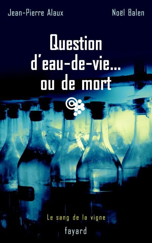 Question d'eau-de-vie ou de mort - Jean-Pierre Alaux - Livre