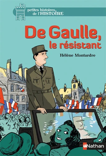 De Gaulle le résistant - Hélène Montardre - Livre