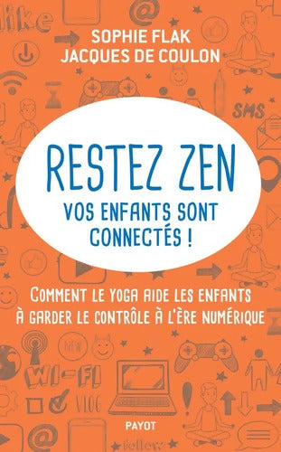 Restez zen vos enfants sont connectés ! : Comment le yoga aide les enfants à garder le contrôle à l'ère numérique - Sophie Flak - Livre