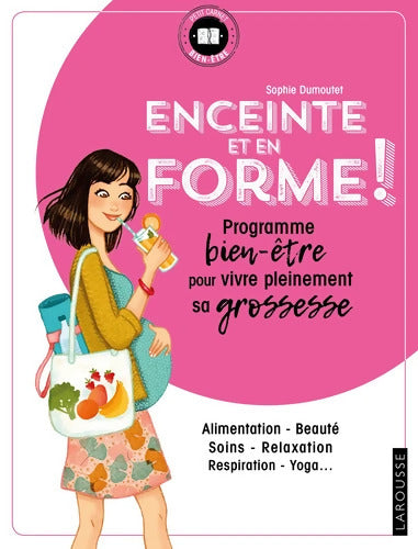 Enceinte et en forme : Programme bien-être pour vivre pleinement sa grossesse - Sophie Dumoutet - Livre