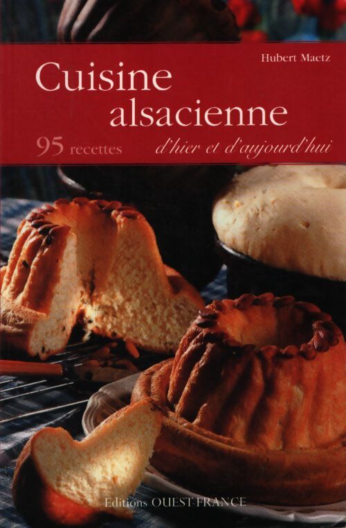 Cuisine alsacienne d'hier et d'aujourd'hui - Hubert Maetz - Livre