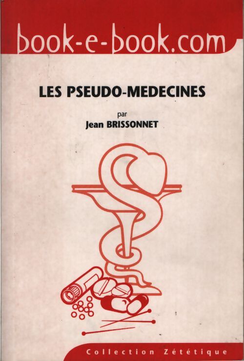 Les pseudo-médecines : Un serment d'hypocrites - Jean Brissonnet - Livre