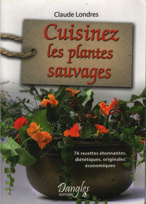 Cuisinez les plantes sauvages - Claude Londres - Livre