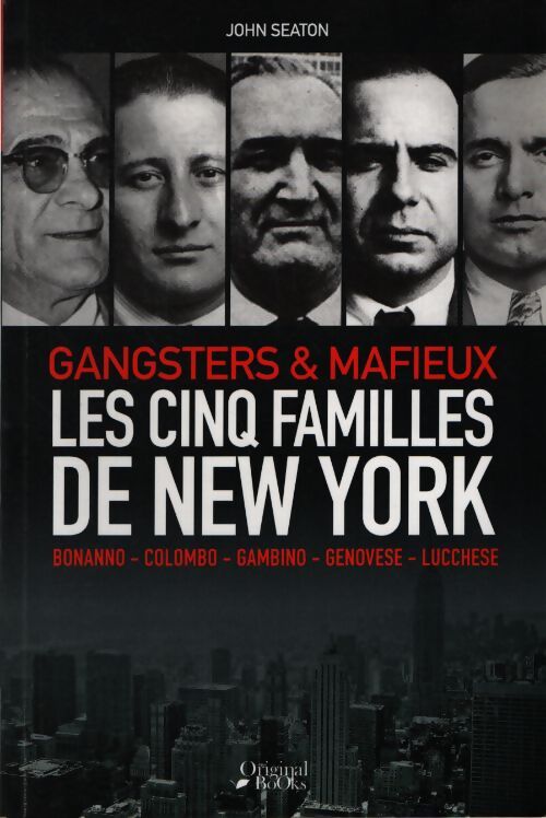 Les cinq familles de new york : Gangsters & mafieux - John Seaton - Livre