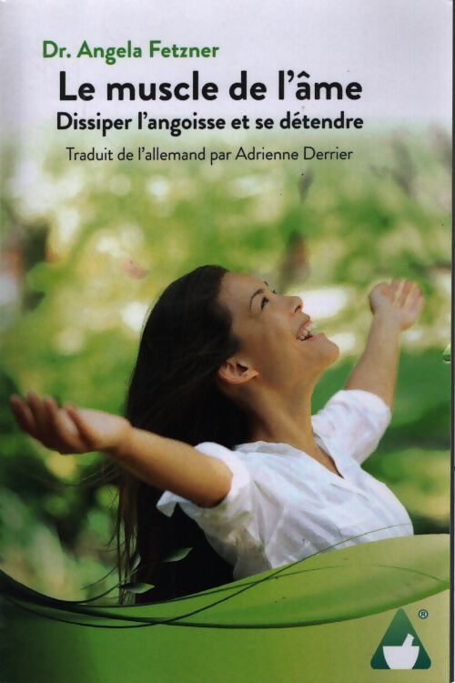 Le muscle de l'âme : Dissiper l'angoisse et se détendre - Dr. Angela Fetzner - Livre