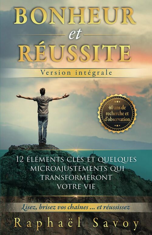Bonheur et réussite - version intégrale - Raphaël Savoy - Livre