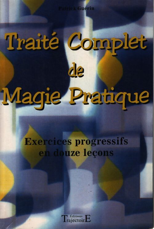 Traité complet de magie pratique - Patrick Guérin - Livre