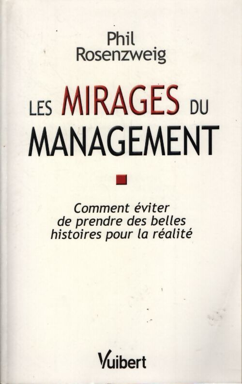Les mirages du management : Comment éviter de prendre des belles histoires pour la réalité - Phil Rosenzweig - Livre