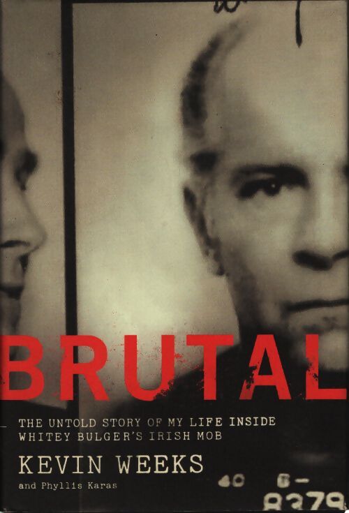 Brutal : The untold story of my life inside whitey bulger's irish mob - Kevin Weeks - Livre