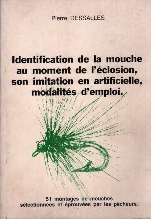 Identification de la mouche au moment de l'éclosion, son imitation en artificielle, modalités d'emploi - Pierre Dessalles - Livre