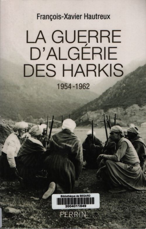 La guerre d'algérie des harkis 1954-1962 - François-Xavier Hautreux - Livre