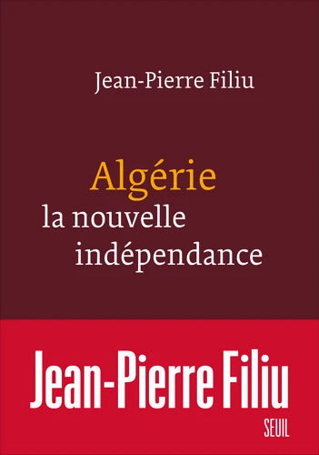 Algérie la nouvelle indépendance - Jean-Pierre Filiu - Livre