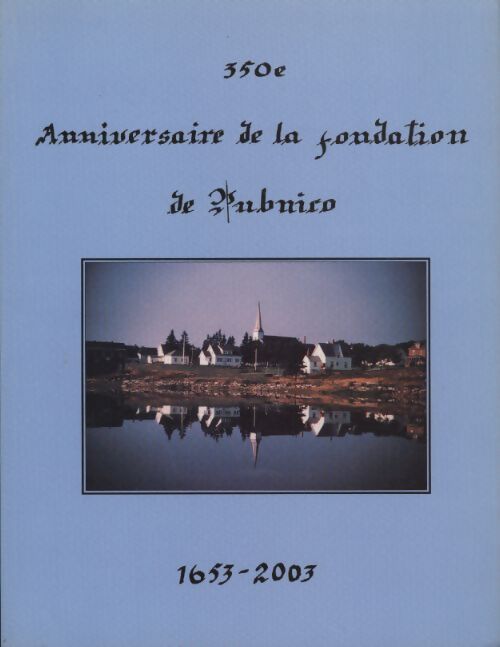 350e anniversaire de la fondation de Pubnico - Collectif - Livre