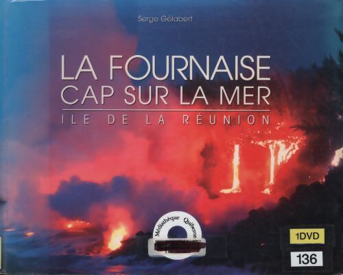 La fournaise, cap sur la mer. Ïle de la Réunion + DVD - Serge Gélabert - Livre