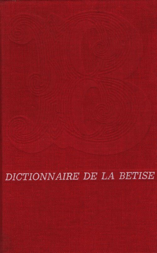 Dictionnaire de la bêtise - Guy Bechtel - Livre
